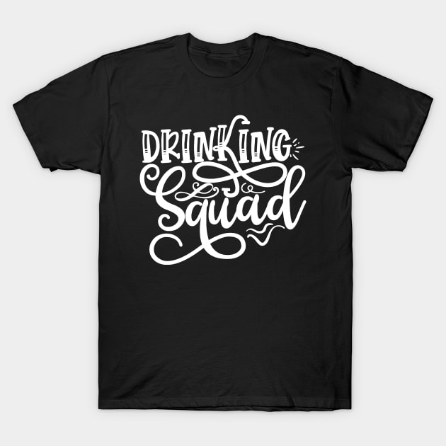 Drinking Quotes Drinking Squad Alcohol Gift T-Shirt by StacysCellar